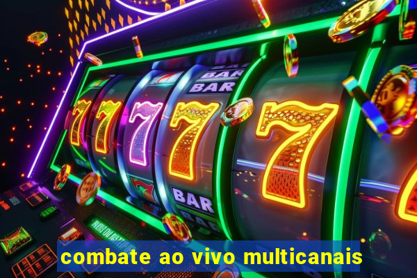 combate ao vivo multicanais